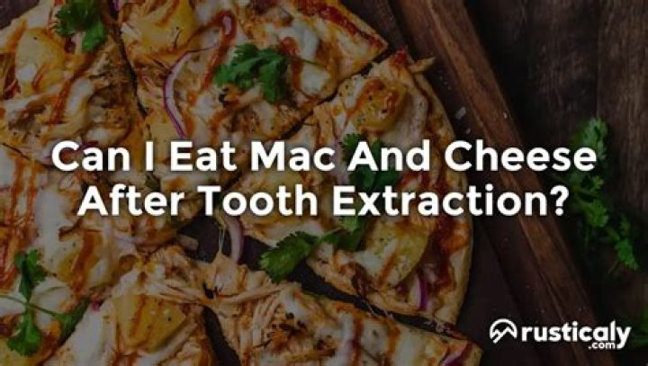 Can I Eat Mac And Cheese After Tooth Extraction