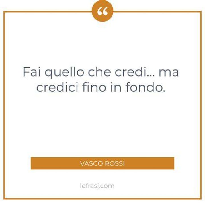 Fai Quello Che Credi Ma Credici Fino In Fondo