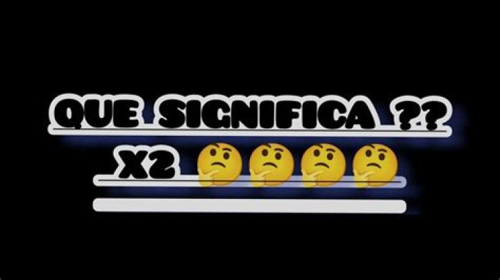 Que Significa X2 - How To Discuss